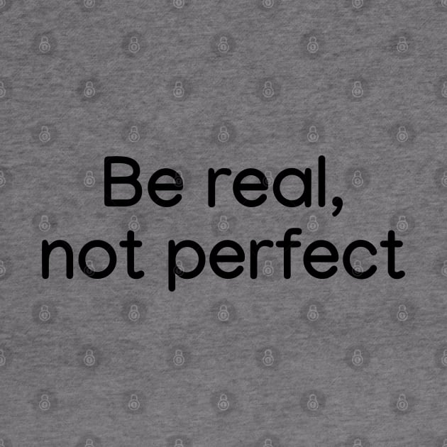 Be Real, not Perfect Black by sapphire seaside studio